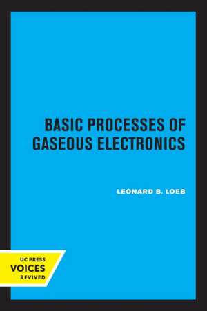 Basic Processes of Gaseous Electronics de Leonard B. Loeb