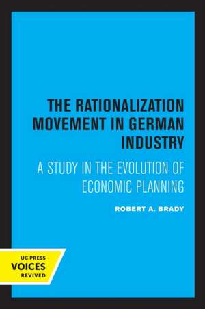 The Rationalization Movement in German Industry – A Study in the Evolution of Economic Planning de Robert a. Brady