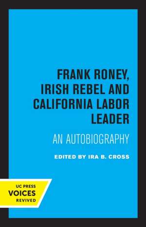 Frank Roney, Irish Rebel and California Labor Le – An Autobiography de Ira B. Cross