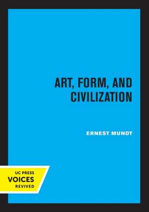 Art, Form, and Civilization de Ernest Mundt