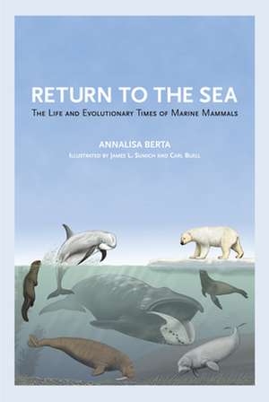 Return to the Sea – The Life and Evolutionary Times of Marine Mammals de Annalisa Berta