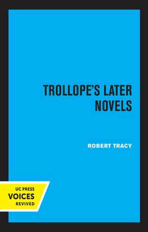 Trollope′s Later Novels de Robert Tracy