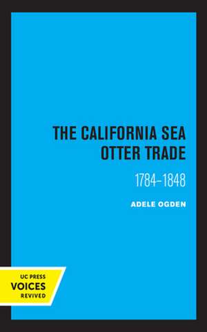 The California Sea Otter Trade 1784–1848 de Ogden Adele