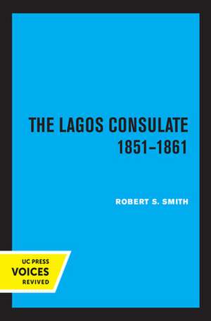 The Lagos Consulate 1851 – 1861 de Robert S. Smith