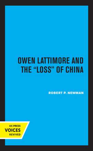 Owen Lattimore and the Loss of China de Robert P. Newman