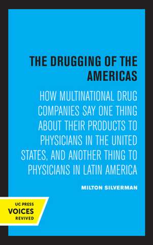 The Drugging of the Americas – How Multinational Drug Companies Say One Thing About Their Products to Physicians in the United States, and Another Th de Milton M. Silverman