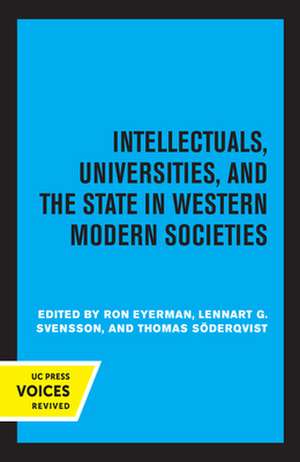 Intellectuals, Universities, and the State in Western Modern Societies de Ron Eyerman