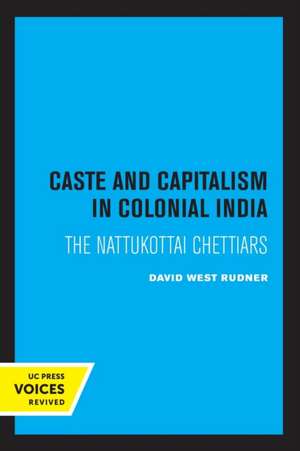 Caste and Capitalism in Colonial India – The Nattukottai Chettiars de David West Rudner