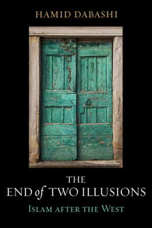 The End of Two Illusions – Islam after the West de Hamid Dabashi