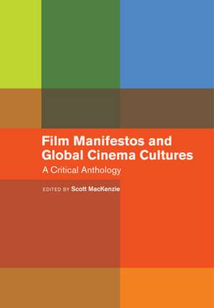 Film Manifestos and Global Cinema Cultures – A Critical Anthology de Scott MacKenzie