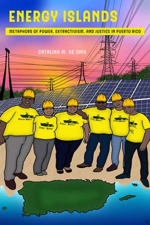 Energy Islands – Metaphors of Power, Extractivism, and Justice in Puerto Rico de Catalina M De Onís