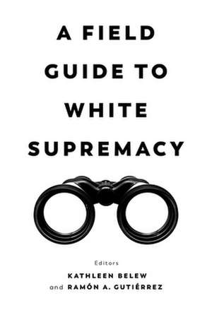 A Field Guide to White Supremacy de Kathleen Belew