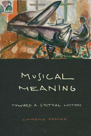 Musical Meaning – Toward a Critical History de Lawrence Kramer