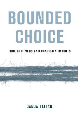 Bounded Choice – True Believers and Charismatic Cults de Janja A. Lalich