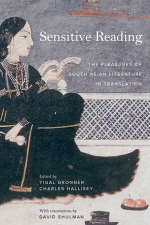 Sensitive Reading – The Pleasures of South Asian Literature in Translation de Yigal Bronner