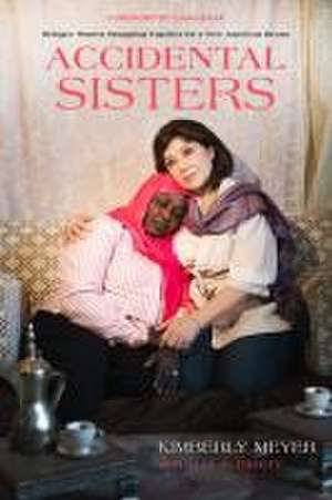 Accidental Sisters – Refugee Women Struggling Together for a New American Dream de Kimberly Meyer