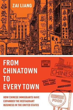 From Chinatown to Every Town – How Chinese Immigrants Have Expanded the Restaurant Business in the United States de Zai Liang