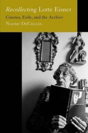 Recollecting Lotte Eisner de Naomi Decelles