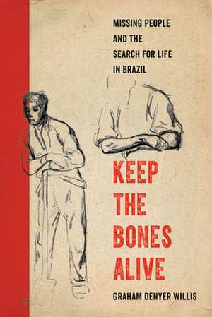 Keep the Bones Alive – Missing People and the Search for Life in Brazil de Graham Denyer Willis