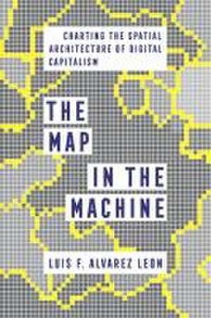 The Map in the Machine de Luis F. Alvarez Leon