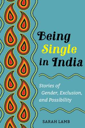 Being Single in India – Stories of Gender, Exclusion, and Possibility de Sarah Lamb