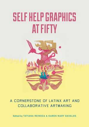 Self Help Graphics at Fifty – A Cornerstone of Latinx Art and Collaborative Artmaking de Tatiana Reinoza