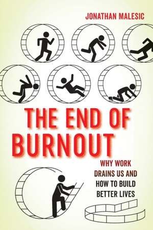 The End of Burnout – Why Work Drains Us and How to Build Better Lives de Jonathan Malesic