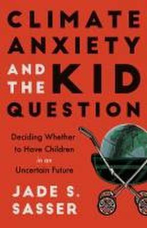 Climate Anxiety and the Kid Question – Deciding Whether to Have Children in an Uncertain Future de Jade Sasser