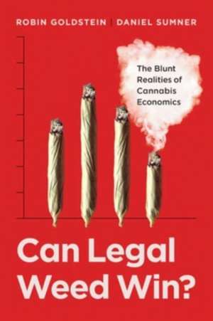 Can Legal Weed Win? – The Blunt Realities of Cannabis Economics de Robin Goldstein