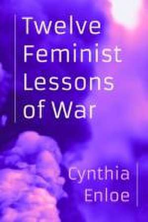 Twelve Feminist Lessons of War de Cynthia Enloe