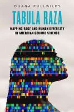 Tabula Raza – Mapping Race and Human Diversity in American Genome Science de Duana Fullwiley