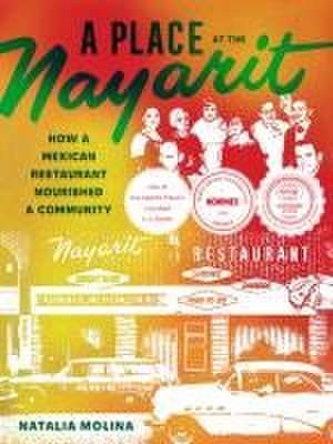 A Place at the Nayarit – How a Mexican Restaurant Nourished a Community de Natalia Molina