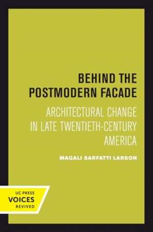 Behind the Postmodern Facade de Magali Sarfatti Larson