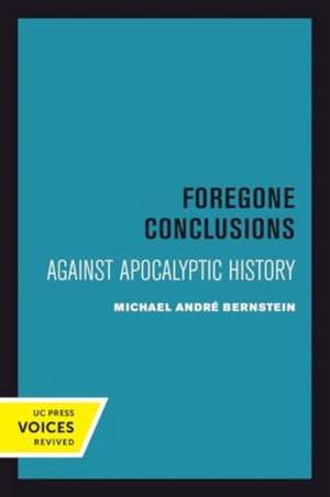 Foregone Conclusions de Michael Andre Bernstein