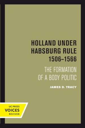 Holland Under Habsburg Rule, 1506-1566 de James D. Tracy