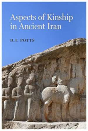 Aspects of Kinship in Ancient Iran de D. T. Potts