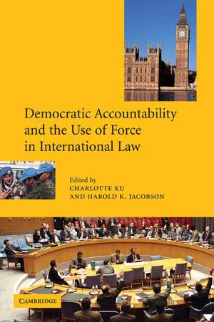 Democratic Accountability and the Use of Force in International Law de Charlotte Ku