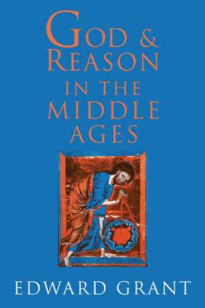 God and Reason in the Middle Ages de Edward Grant