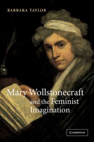 Mary Wollstonecraft and the Feminist Imagination de Barbara Taylor