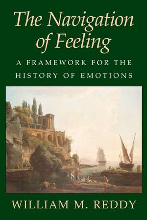 The Navigation of Feeling: A Framework for the History of Emotions de William M. Reddy