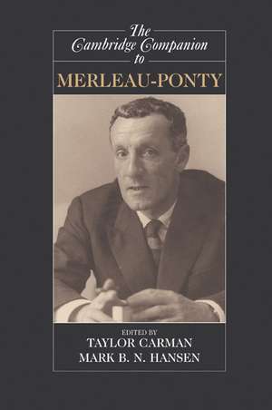 The Cambridge Companion to Merleau-Ponty de Taylor Carman