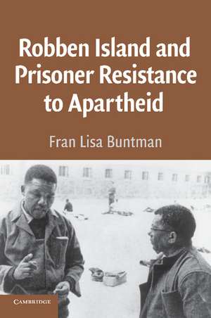 Robben Island and Prisoner Resistance to Apartheid de Fran Lisa Buntman