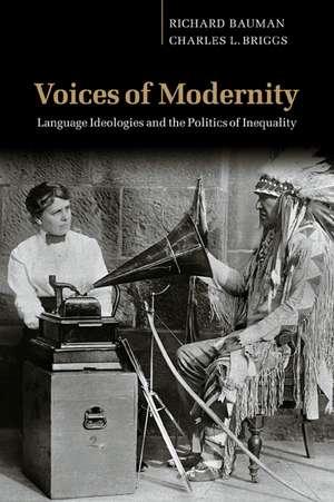 Voices of Modernity: Language Ideologies and the Politics of Inequality de Richard Bauman