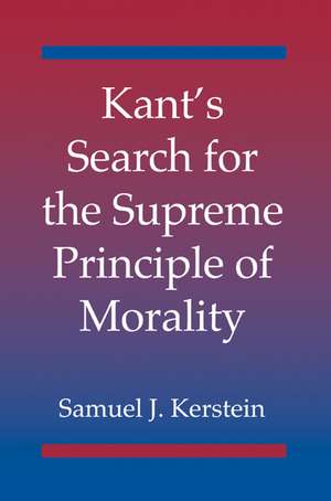 Kant's Search for the Supreme Principle of Morality de Samuel J. Kerstein