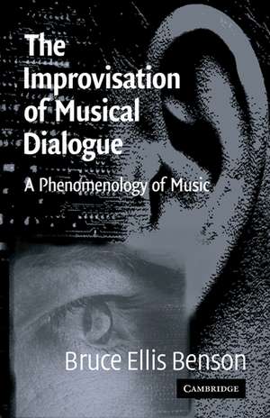 The Improvisation of Musical Dialogue: A Phenomenology of Music de Bruce Ellis Benson