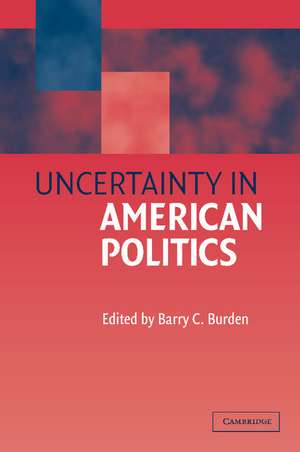 Uncertainty in American Politics de Barry C. Burden