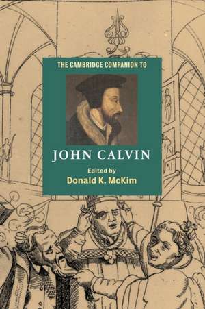 The Cambridge Companion to John Calvin de Donald K. McKim