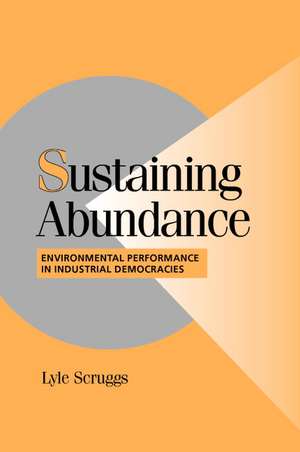 Sustaining Abundance: Environmental Performance in Industrial Democracies de Lyle Scruggs