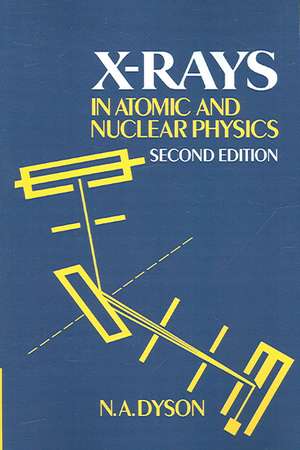 X-rays in Atomic and Nuclear Physics de N. A. Dyson