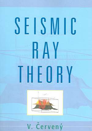 Seismic Ray Theory de V. Cerveny